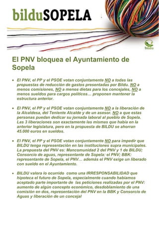 El PNV bloquea el Ayuntamiento de
Sopela
• El PNV, el PP y el PSOE votan conjuntamente NO a todas las
  propuestas de redu...