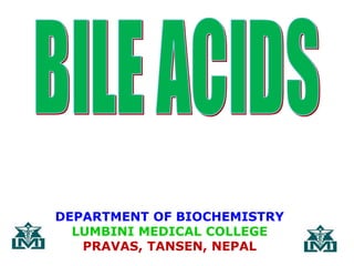 DEPARTMENT OF BIOCHEMISTRY
LUMBINI MEDICAL COLLEGE
PRAVAS, TANSEN, NEPAL
 