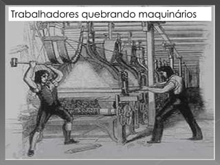 Trabalhadores quebrando maquinários