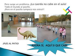 AHORA SÍ, AQUÍ SI QUE CABE
¡PUES AL PATIO!
 