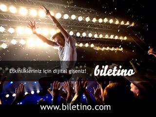 Etkinlikleriniz için dijital gişeniz!




              www.biletino.com
 