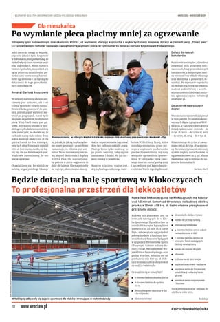 12
BEZPŁATNY BIULETYN INFORMACYJNY URZĘDU MIEJSKIEGO WROCŁAWIA	 NR 15 (35) – KWIECIEŃ 2021
#WrocławskaMajówka
Dla mieszkańca
Po wymianie pieca płacimy mniej za ogrzewanie
Będzie dotacja na halę sportową w Kłokoczycach
To profesjonalna przestrzeń dla lekkoatletów
Nowa hala lekkoatletyczna na Kłokoczycach ma koszto-
wać 40 mln zł. Samorząd Wrocławia na budowę obiektu
przekaże 13 mln 678 tys. zł. Radni właśnie przegłosowali
przyznanie dotacji.
Budowa hali planowana jest na
terenach należących do 1. Klu-
bu Sportowego Ślęza Wrocław na
osiedlu Kłokoczyce. Łączny koszt
inwestycji to 40 mln zł, z czego
Ślęza zobowiązała się pozyskać
połowę środków z Funduszu Roz-
woju Kultury Fizycznej będących
w dyspozycji Ministerstwa Sportu
i Turystyki. Kolejne miliony do-
rzucą Urząd Marszałkowski Wo-
jewództwa Dolnośląskiego oraz
gmina Wrocław, która na ten cel
przekaże 13 mln 678 tys. zł. O do-
tacji miejscy radni zadecydowali
na sesji 22 kwietnia br.
Co znajdzie się w nowej hali?
	
◼ 6-torowa bieżnia okrężna 200 m
	
◼ 8-torowa bieżnia do sprintu
60 m
	
◼ dwurozbiegowa skocznia w dal
i do trójskoku
	
◼ skocznia wzwyż
	
◼ skocznia do skoku o tyczce
	
◼ boisko do pchnięcia kulą
	
◼ strefa rozgrzewkowa
	
◼ 4-torowa bieżnia 100 m zakoń-
czona skocznią w dal
	
◼ 1-torowa bieżnia okólna na
zewnątrz band okalających
bieżnię wewnętrzną
	
◼ boisko do rzutów długich
	
◼ siłownie
	
◼ trybuna na ok. 300 miejsc
	
◼ zaplecze szatniowo-sanitarne
	
◼ pomieszczenia do fizjoterapii,
rehabilitacji i odnowy biolo-
gicznej
	
◼ pomieszczenia magazynowe
i biurowe
Hala powinna zostać oddana do
użytku w roku 2022.
Redakcja
Oddajemy głos zadowolonym mieszkańcom, którzy już wymienili starego kopciucha z wykorzystaniem miejskiej dotacji w ramach akcji „Zmień piec”.
Co tydzień kolejny bohater opowiada swoją historię wymiany pieca. W tym numerze Renata i Dariusz Kogutowie z Poświętnego.
Jedni zwracają uwagę na wygodę,
poprawę jakości życia i czystość
w mieszkaniu, inni podkreślają, że
zyskali więcej czasu na swoje pasje
oraz dla bliskich. Mimo różnych
historii i pobudek, wszystkich ich
łączy jedno: są szczęśliwymi po-
siadaczami nowoczesnych syste-
mów ogrzewania i zachęcają do
dołączenia do tego grona kolej-
nych mieszkańców.
Renata i Dariusz Kogutowie
Wcześniej mieliśmy zdalnie ste-
rowany piec koksowy, ale i tak
trzeba było koło niego chodzić.
Dowieźć koks, przerzucić do piw-
nicy, później popiół wybierać, wy-
wieźć go, posprzątać… nasze życie
skupiało się głównie na obsłudze
pieca. W tej chwili mamy piec ga-
zowy, który jest całkowicie bez-
obsługowy.Dodatkowo zostaliśmy
mile zaskoczeni, bo okazało się, że
rachunki mamy dużo niższe. Tona
koksu kosztuje około 1300 zł. Za
gaz rachunek za dwa miesiące,
przy tych silnych mrozach wyniósł
1029 zł. Jest czysto, ciepło, nie ku-
rzy się, nie ma dodatkowych prac.
Właściwie zapominamy, że ten
piec w ogóle jest.
Obawialiśmy się, bo niektórzy
mówią, że gaz jest drogi. Okazuje
się jednak, że jak się kupi urządze-
nie nowej generacji i prawidłowo
zamontuje, to różnica jest zni-
koma. Teraz namawiamy teścio-
wą, aby też skorzystała z dopłaty
KAWKA Plus. Dla starszej oso-
by palenie w piecu węglowym to
duże obciążenie. Nie ma potrzeby
się męczyć, skoro można skorzy-
stać ze wsparcia miasta i ogrzewać
dom bez żadnego nakładu pracy.
Dlatego komu tylko możemy, to
po prostu radzimy, żeby się nie
zastanawiał i działał. My już czu-
jemy różnicę w powietrzu.
Naszym zdaniem, ważne jest,
aby wybrać sprawdzonego insta-
latora.Wybraliśmy firmę, która
została przeszkolona przez jed-
nego z większych producentów
pieców. Sprawdziliśmy, czy mają
wszystkie uprawnienia i pozwo-
lenia. W przypadku pieca gazo-
wego musi on zostać podłączony
i sprawdzony pod kątem bezpie-
czeństwa. Warto tego dopilnować.
Dołącz do naszyh
bohaterów
Na stronie zmienpiec.pl możesz
sprawdzić m.in. programy dofi-
nansowań, bazę przeszkolonych
instalatorów, z którymi piec moż-
na wymienić bez wkładu własnego
oraz skorzystać z pomocnych in-
strukcji. Po wymianie kopciucha
na ekologiczną formę ogrzewania,
możesz podzielić się z wrocła-
wianami swoimi doświadczenia-
mi, zgłaszając się na: bohater@
zmienpiec.pl.
Ostatni rok najwyższych
dopłat
Wrocławianie wymienili już ponad
9,7 tys. pieców. To ostatni rok naj-
wyższych dopłat z programu KAW-
KA plus, z każdym rokiem kwota
dotacji będzie maleć: 2021 rok – do
15 tys. zł, 2022 – do 12 tys. zł, 2023
– do 10 tys. zł, 2024 – do 8 tys. zł.
Miasto oferuje do 15 tys. zł na wy-
mianę pieca i do 5 tys. zł na wymia-
nę drewnianej stolarki okiennej,
a także dopłaty do rachunków za
ogrzewanie nawet do 4 tys. zł oraz
zwolnienia i ulgi w czynszu dla na-
jemców komunalnych.
Bartosz Moch
Pomieszczenia, w których kiedyś leżał koks, zajmuje dziś ukochany pies owczarek kaukaski – Ogi
ASPA
PRACOWNIA
ARCHITEKTONICZNA
W hali będą odbywały się zajęcia sportowe dla klubów i trenującej w nich młodzieży
TOMASZ
HOŁOD
 