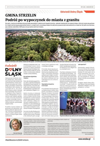 15
BEZPŁATNY BIULETYN INFORMACYJNY URZĘDU MIEJSKIEGO WROCŁAWIA	 NR 15 (35) – KWIECIEŃ 2021
#BądźBezpiecznyWeWrocławiu
Strzelin i ziemia strzelińska słyną przede wszystkim z okolicznych kopalni granitu. Jednak miasteczko ma więcej miejsc, którymi może się pochwa-
lić. Część zainteresuje pasjonatów historii, a część tych, co szukają miejsca na aktywny wypoczynek nad wodą lub na rowerze. Strzelin ma interesu-
jący zestaw zabytków. Obfituje w nie już samo centrum miasta.
Najstarsza jest rotunda św. Gotar-
da z połowy XII w., która w kolej-
nych stuleciach była wielokrotnie
przebudowywana i dzisiaj repre-
zentuje mieszankę stylu romań-
skiego i gotyckiego z elementami
barokowymi. Nieco młodszy, bo
z początku XIV w., jest ratusz,
który stanął w miejscu dawnego
domu kupieckiego. Na przestrze-
ni kolejnych stuleci bywał bu-
rzony i odbudowywany. W 1945 r.
znaczna część budynku spłonęła,
a wieżę ratuszową wysadzono
z rozkazu ostatniego niemiec-
kiego burmistrza. Po wojnie ruiny
ratusza rozebrano, pozostawiając
fragment wieży.
W pobliżu ratusza znajduje się
granitowy stół sędziowski, przy
którym publicznie ogłaszano wy-
roki. Pochodzi prawdopodobnie
z XV w. To jeden z dwóch zacho-
wanych na Dolnym Śląsku stołów
sędziowskich.
Położona w sąsiedztwie rynku i ruin
strzelińskiego browaru, baszta
prochowa to jedyny zachowany
element dawnych fortyfikacji miej-
skich. Powstała w wieku XVI, ale już
w XIX w. utraciła walory militarne
i służyła za wieżę widokową. .
Strzelińskie kąpieliska
i baseny
Przez cały rok działa aquapark Gra-
nit, jedna z najnowocześniejszych
dolnośląskich krytych pływalni. To
zespół basenów, w tym basen pły-
wacki, basen rekreacyjny, jacuzzi,
brodzik dla dzieci z parasolem wod-
nym i zjeżdżalnia o długości 72 m.
Okolice Strzelina to doskonałe
miejsce na aktywny wypoczynek.
Latem w Białym Kościele działa
kompleksowo zmodernizowany
ośrodek wypoczynkowy „Nad Sta-
wami” położony u zbiegu tury-
stycznych szlaków pieszych i ro-
werowych. Co roku odwiedzają go
tysiące turystów i wczasowiczów.
Są tu miejsca noclegowe w nowo-
czesnych domkach campingowych.
Na terenie ośrodka działają punk-
ty gastronomiczne, kąpielisko,
wypożyczalnia sprzętu wodnego,
a dla młodszych gości przygo-
towano basen napełniony wodą
z miejskiego wodociągu.
W ośrodku działa wypożyczal-
nia rowerów, a Biały Kościół jest
świetną bazą wypadową do pie-
szego i rowerowego zwiedzania
malowniczych Wzgórz Strzeliń-
skich, których ogromnym atutem
jest dobrze rozwinięta sieć tras
rowerowych (m.in. ok. 20 km sin-
gletracków).
Największa kopalnia
w Europie
W strzelińskich kamieniołomach
są eksploatowane wielkie złoża
granitu, przerabiane na materiał
drogowy, brukowy i kruszywa.
Użyto ich m.in. do odbudowy mo-
stu Poniatowskiego w Warszawie,
budowy Pałacu Kultury i Nauki,
pomnika Nike i pomnika papieża
Jana XXIII we Wrocławiu. Strze-
lińska kopalnia prowadzi klasycz-
ne wydobycie wgłębne i jest naj-
większym tego typu wyrobiskiem
w Europie. Z uwagi na charakter
prowadzonych prac nie jest na
co dzień dostępna dla turystów.
Możliwość zwiedzania istnieje za-
zwyczaj podczas dnia otwartego,
który jest elementem wrześnio-
wych obchodów święta patrona
Strzelina Michała Archanioła. Głę-
bokość największego kamienioło-
mu wynosi ok. 120 m, długość 650
m, a szerokość 300 m.
Przy dworcu kolejowym w Strzeli-
nie znajduje się park skalny – ple-
nerowa wystawa skał wydobywa-
nych w okolicy. Na terenie parku
umieszczono tablice informacyjne
oraz specjalne kody QR, których
aktywacja umożliwia udział w grze
edukacyjnej pt. „Znajdź granit
strzeliński”. W parku można też
zobaczyć odrestaurowany wa-
gonik, który służył do transportu
granitu wydobywanego w strze-
lińskiej kopalni.
Jak dojechać?
Samochodem: wyjazd z Wrocła-
wia przez Bielany Wrocławskie
autostradą A4 w kierunku Opola,
Krakowa. Po 26 km zjazd z A4 na
drogę wojewódzką 396 w kie-
runku Strzelina. Odległość 50
km, czas przejazdu 60-70 minut.
Droga na odcinku autostradowym
jest płatna.
Pociągiem: wyjazd z dworca Wro-
cław Główny w kierunku Kłodzka,
Międzylesia. Odległość 37 km, czas
przejazdu 30-35 minut.
Redakcja
Odwiedź Dolny Śląsk
GMINA STRZELIN
Podróż po wypoczynek do miasta z granitu
Dorota Pawnuk
burmistrz Miasta i Gminy Strzelin
Wzgórze Parkowe w Strzelinie, zwane też Maryjnym, w średniowieczu było miejscem pielgrzymek wiernych. Dziś stoi tu hotel Maria powstały na granitowej skale
W gminie odbywa się cyklicznie Strzeliński Maraton Rowerowy
Ziemia strzelińska to liczne atrakcje turystyczne,
intrygujące zabytki, a także malownicze krajo-
brazy Wzgórz Strzelińskich z licznymi ścieżkami
rowerowymi.
Największą atrakcją wzgórz jest blisko dwudzie-
stokilometrowa sieć leśnych tras rowerowych –
singletracków. Turystów przyciąga do nas rów-
nież zmodernizowany ośrodek wypoczynkowy
w Białym Kościele. To świetny początek wyprawy
dla korzystających ze szlaków pieszych i rowe-
rowych oraz zwiedzających lokalne zabytki oraz
geoatrakcje.
Nieczynne kamieniołomy i kamienne artefakty to
znak rozpoznawczy ziemi strzelińskiej, która słynie
z doskonałegogranitu.W ośrodkuwypoczynkowym
można wypożyczyć rowery, a w sezonie letnim
działa strzeżone przez ratowników kąpielisko,
wypożyczalnia sprzętu wodnego oraz punkty ga-
stronomiczne. Nowoczesne i świetnie wyposażone
domki mają stały dostęp do bezpłatnego internetu.
W samym mieście, oprócz atrakcyjnych zabyt-
ków (m.in. rotundy św. Gotarda) warto zobaczyć
np. park skalny przy dworcu kolejowym. Obecnie
w rewitalizowanym strzelińskim rynku trwa od-
budowa, zniszczonego podczas wojny, ratusza.
W Strzelinie prężnie działają: nowoczesny Aqu-
apark Granit, kino, liczne obiekty sportowe oraz
lokale gastronomiczne.
Zapraszam do zwiedzania
ziemi strzelińskiej!
UM
STRZELIN
(2)
 