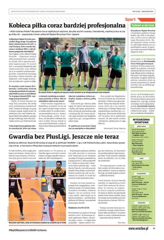 19
BEZPŁATNY BIULETYN INFORMACYJNY URZĘDU MIEJSKIEGO WROCŁAWIA	 NR 15 (35) – KWIECIEŃ 2021
#BądźBezpiecznyWeWrocławiu
– Mistrzostwo Polski? Na pewno nie w najbliższym sezonie, ale jako wynik rozwoju i świadomej, ciężkiej pracy w cią-
gu kilku lat – zapowiada trener piłkarek Śląska Wrocław Piotr Jagieła.
Z piłkarkami Śląska Wrocław prze-
szedłeś długą drogę. Początkowo
byłeś szkoleniowcem KS AZS-u,
czyli drużyny, która została włą-
czona w struktury WKS-u. Jak od-
bierasz połączenie obu klubów?
Piotr Jagieła, trener piłkarek Śląska
Wrocław: – Połączenie naszych
sekcji przyniosło duże i pozytyw-
ne zmiany. Był to ogromny prze-
skok organizacyjny. W czasach
AZS-u w zasadzie działaliśmy jako
zespół amatorski, teraz odbywa
się to na zasadach profesjonalne-
go klubu. Zawodniczki posiadają
kontrakty i robimy wszystko, aby
większość z nich mogła utrzymy-
wać się wyłącznie z grania w piłkę.
W ostatnim czasie Joanna Wró-
blewska i Aleksandra Dudziak
otrzymały powołanie do reprezen-
tacji Polski na mecz ze Szwedkami.
To, że grają w barwach WKS-u po-
maga przy powołaniach?
– Myślę, że barwy klubowe nie
mają tutaj znaczenia. Nie widzę
sensu powoływania zawodniczek
tylko i wyłącznie dlatego, że grają
w danym zespole. Każdy trener czy
selekcjoner chce mieć w kadrze naj-
lepsze jakościowo piłkarki, pasujące
do jego modelu gry. Asia i Ola od po-
czątku sezonu są w świetnej formie.
Twój zespół tworzą głównie mło-
de zawodniczki, które jak równe
z równymi rywalizują na najwyż-
szym poziomie w Polsce. Jaki cel
założyliście sobie na ten sezon?
– Przed startem rozgrywek za-
kładaliśmy, że planem na ten rok
jest zajęcie bezpiecznego miejsca
w środku tabeli. Po rundzie jesien-
nej plasowaliśmy się na 4. miejscu
ze stratą jednego „oczka” do po-
dium, ale aktualnie czołówka nam
nieco uciekła. Patrząc jednak na
nasz potencjał kadrowy, myślę, że
dziewczyny wykonują kawał dobrej
roboty.
Jaka jest największa różnica po-
między męską a kobiecą piłką
nożną?
– Fizyczność gry. Kobieca piłka
nigdy nie będzie tak dynamiczna
i szybka, jak męska, ponieważ ko-
biety cechują się inną budową ciała
i mniejszą siłą. Nie mamy się jed-
nak czego wstydzić pod względem
organizacji gry i przygotowania
taktycznego.
W najbliższej przyszłości Śląsk
stać na zwycięstwo w Ekstralidze?
– Nasz projekt jest długofalowy.
Chcemy budować go od podstaw,
korzystać z dobrze pracującej aka-
demii. Naszą siłą mają być dziew-
czyny, które się u nas szkoliły,
dziewczyny z Dolnego Śląska oraz
najzdolniejsze zawodniczki z ca-
łego kraju. Mistrzostwo Polski jako
cel? Na pewno nie w najbliższym
sezonie, ale jako wynik rozwoju
i świadomej, ciężkiej pracy w ciągu
kilku lat.
Rozmawiał: Patryk Załęczny
Sport
Siatkarze eWinner Gwardii Wrocław przegrali w półfinale TAURON 1. Ligi z LUK Politechniką Lublin. Gwardziści powal-
czą o brąz, a marzenia o PlusLidze muszą przełożyć na przyszły sezon.
To były thrillery, które mogły paść
łupem wrocławian. Ostatecznie to
jednak faworyzowana Politech-
nika była górą w dwóch meczach
zakończonych 3:2. To oznacza, że
Gwardia zagra w meczach o trzecie
miejsce z drugim zespołem fazy za-
sadniczej, BKS Visłą Bydgoszcz.
– W pierwszym spotkaniu mieliśmy
trzy piłki meczowe w czwartym
secie. Skończyło się tie-breakiem
i porażką. W drugim prowadziliśmy
w piątej partii 8:5, żeby przegrywać
8:11. Chyba na samą myśl o awan-
sie do finału zadrżała ręka – mówi
Maciej Piasecki, rzecznik prasowy
Gwardii, który dodaje, że przed pół-
finałem praktycznie nikt na wro-
cławian nie stawiał. To miała być
znacznie mniej wyrównana seria.
– Uważam, że w tym sezonie na-
prawdę dużo osiągnęliśmy, stwo-
rzyliśmy zespół, a to bardzo ważne.
Oczywiście chciałbym, żebyśmy
wygrali, ale nie możemy teraz
o tym myśleć, tylko skupić się na
dalszej rywalizacji – powiedział po
półfinale Jeff Menzel, amerykański
przyjmujący Gwardii.
Najlepszy wynik od lat
Wrocławianie na zaplecze PlusLigi
wrócili w 2018 r. W pierwszym se-
zonie zajęli ósme miejsce, rok póź-
niej piąte, a teraz – w najgorszym
przypadku – będzie czwarte. Pro-
gres jest widoczny, ale Gwardziści
nie potrafią wykonać tego ostatnie-
go kroku. Przed sezonem zakładali
awans do półfinału i ten cel udało
się zrealizować.
– Od niepamiętnych czasów nie
było medalu dla Wrocławia w mę-
skiej siatkówce. Gramy na zapleczu
PlusLigi, ale każdy krążek to sukces
– podkreśla Piasecki.
Przed sezonem 2019/20 Gwardia
założyła, że najpóźniej po trzech
latach klub awansuje do ekstra-
klasy. To oznacza, że rozgryw-
ki 2021/22 mają być przełomem.
Drużyny na pewno nie poprowadzi
jednak trener Mark Lebedew, który
od nowego sezonu będzie pracować
dla wicemistrza Niemiec VfB Frie-
drichshafen.
– Trwają rozmowy dotyczące za-
trudnienia nowego szkoleniowca.
Mamy kilka kandydatur. Na pewno
będzie to osoba z doświadczeniem
– zapowiada Maciej Piasecki.
Piotr Bera
EWINNER
GWARDIA
WROCŁAW
Koszykarze Śląska Wrocław
z brązowym medalem Energa
Basket Ligi. WKS w decydują-
cym, trzecim meczu pokonał
Legię Warszawa 86:85. Me-
dal zapewnił celnym rzutem
za 3 pkt Elijah Stewart na 0,9 s
przed końcem meczu. To pierw-
szy medal mistrzostw Polski dla
Śląska od 2008 r.
3.05 o godz. 12.30 wystartuje
kolejny sezon na Wrocławskim
Torze Wyścigów Konnych –
Partynice. W dniu otwarcia od-
będzie się 9 gonitw, w których
wystartuje łącznie 89 koni. Wy-
ścigi odbędą się bez udziału pu-
bliczności. Fani będą mogli jed-
nak śledzić zmagania jeźdźców
podczas transmisji online na
stronie torpartynice.pl, kanale
YouTube oraz na FB/Wyscigi-
KonneWroclaw.
Już 19 i 26.06 football amery-
kański wraca do Wrocławia.
To terminy dwóch pierwszych
kolejek ELF, czyli ligi, w której
od nowego sezonu będą wystę-
powały wrocławskie Pantery.
Na początek starcia z ekipami
z Kolonii oraz Lipska – oczywi-
ście na Stadionie Olimpijskim.
Tydzień w skrócie
Kobieca piłka coraz bardziej profesjonalna
Gwardia bez PlusLigi. Jeszcze nie teraz
piłka nożna
PKO BP Ekstraklasa:
30.04, godz. 20.30,
WKS Śląsk Wrocław
– Zagłębie Lubin
(transmisja: CANAL+ Sport)
III liga mężczyzn:
1.05, godz. 14.00,
Ślęza Wrocław
– Piast Żmigród
III liga mężczyzn:
5.05, godz. 18.00,
Ślęza Wrocław
– Foto Higiena Gać
żużel
PGE Ekstraliga:
2.05., godz. 19.15,
Betard Sparta Wrocław
– Unia Leszno
(nSport +)
koszykówka
Suzuki 1. Liga:
3. mecz półfinału,
1.05, godz. 17.30,
WKK Wrocław – Górnik
Trans.eu Wałbrzych
(tvcom.pl)
Suzuki 1. Liga: 4. mecz
półfinału,
2.05, godz. 18.00,
WKK Wrocław – Górnik
Trans.eu Wałbrzych
(tvcom.pl)
siatkówka
TAURON 1. Liga: mecz o 3.
miejsce, 29.04, godz. 17.00,
BKS Visła Bydgoszcz –
eWinner Gwardia Wrocław
TAURON 1. Liga: mecz o 3.
miejsce, 2.05, godz. 17.00,
eWinner Gwardia Wrocław
– BKS Visła Bydgoszcz
WYDARZENIA
SPORTOWE
Niewiele zabrakło, żeby wrocławscy siatkarze znaleźli się w finale
KRYSTYNA
PĄCZKOWSKA
(SLASKWROCLAW.PL)
Drużyna Piotra Jagieły wreszcie może działać w profesjonalnych warunkach
 