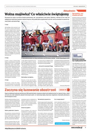 3
BEZPŁATNY BIULETYN INFORMACYJNY URZĘDU MIEJSKIEGO WROCŁAWIA	 NR 15 (35) – KWIECIEŃ 2021
#BądźBezpiecznyWeWrocławiu
Aktualności
Wolna majówka? Co właściwie świętujemy
Zaczyna się luzowanie obostrzeń
Sprawdzą, czy
miałeś wirusa
Bezpłatne badania prowadzone
będą w Wojewódzkim Szpitalu
Specjalistycznym przy ul. Ka-
mieńskiego we Wrocławiu.
Obejmą przesiewowo ok. 500
mieszkańców naszego regio-
nu powyżej 18. r.ż., u których
nigdy dotąd nie stwierdzono
obecności koronawirusa i co
ważne – które nie poddały
się jeszcze szczepieniu prze-
ciw COVID-19. Chętni mogą
się zgłaszać do programu te-
lefonicznie od poniedziałku
do piątku w godz. 8.00–12.00
pod numerem tel. 71 732 9655.
Liczba miejsc jest ograniczo-
na. – Osoby badane będą mu-
siały wypełnić kwestionariusz
i oddać krew. Wyniki naszych
badań będziemy chcieli opubli-
kować jeszcze przed wakacjami
– wyjaśnia prof. Krystyna Dą-
browska.
Ostatnia szansa
na rozliczenie PIT
Tylko do 30.04 można rozli-
czyć swoje zeznanie podat-
kowe. Można to zrobić online
na www.podatki.gov.pl/pit/
twoj-e-pit lub wysłać pocztą
tradycyjny formularz – decy-
duje data stempla pocztowego,
mamy więc czas do 24.00 – je-
dyna poczta całodobowa we
Wrocławiu znajduje się w ryn-
ku (Rynek 28).
Ci, którzy chcą się rozliczyć
przez internet, mają wypełnio-
ny, gotowy do przesłania PIT
w systemie. Tworzony jest na
podstawie danych przekaza-
nych przez pracodawców. Jeśli
nie prześlemy go wcześniej,
1.05 zostanie on automatycz-
nie rozliczony. Nie jest jednak
tak prosto, bo za błędy, które
mogą się pojawić w rozlicze-
niu, odpowiadamy my. Dlatego
warto się wcześniej zalogować
i sprawdzić poprawność PIT-a.
Przede wszystkim warto podać
wrocławski adres zamiesz-
kania i właściwy Urząd Skar-
bowy, a także wskazać na co
przeznaczymy 1 proc. swojego
podatku. Wszyscy, którzy roz-
liczają się we Wrocławiu, mogą
liczyć na darmowe wejścia do 7
miejskich atrakcji, pakiet zni-
żek oraz tańsze bilety MPK. To
wszystko oferuje miejski pro-
gram Nasz Wrocław. Wystarczy
rozliczyć PIT we Wrocławiu,
zarejestrować się na www.
wroclaw.pl/nw-rejestracja lub
w aplikacji, potwierdzić status
podatnika i korzystać z miasta
taniej.
MAREK
KSIĘŻAREK
Pierwsze dni maja to zarówno święta państwowe, jak i wyczekiwany czas wolny. Niestety, również w tym roku nie
odbędą się tradycyjne masowe radosne imprezy. Aby podkreślić wyjątkowość tych dni, warto wywiesić na swoich do-
mach biało-czerwone flagi.
1 maja
Jak każdego roku pierwsze trzy
dni maja to święta państwowe.
1 maja to Święto Pracy, inaczej
Międzynarodowy Dzień Solidar-
ności Ludzi Pracy. W Polsce jest
obchodzony od 1890 r., jednak
świętem państwowym jest od 1950
r. W czasach PRL-u w tym termi-
nie organizowano liczne pochody
z obowiązkowymi „szturmówka-
mi”. W latach 80. w opozycji do
oficjalnych obchodów, odbywały
się demonstracje pierwszomajo-
we organizowane przez podziem-
ną Solidarność. Obecnie w wielu
miastach w Polsce odbywają się
marsze, pochody oraz uroczysto-
ści związane ze Świętem 1 Maja,
które od ubiegłego roku nie mają
miejsca ze względu na pandemię
koronawirusa.
2 maja
Z kolei 2 maja to Dzień Flagi.
Święto to wprowadzone zostało do
kalendarza w 2004 r. na pamiątkę
wydarzenia, jakim było wywie-
szenie polskiej flagi podczas walk
o Berlin na 67-metrowej Kolum-
nie Zwycięstwa w dowód zwycię-
stwa nad Niemcami. Zwykle tego
dnia organizowane są różnego ro-
dzaju akcje oraz manifestacje pa-
triotyczne. Choć nie jest to dzień
ustawowo wolny od pracy, w tym
roku wypada w niedzielę.
3 maja
Natomiast 3 maja jest świę-
tem państwowym na pamiątkę
uchwalenia w 1791 r. Konstytucji
3 maja. Była ona pierwszą w Eu-
ropie i drugą na świecie, niezwy-
kle postępową konstytucją, która
stała się symbolem historyczno-
-narodowym. Kolejne rocznice
jej uchwalenia były okazją do za-
manifestowania wolności narodu
względem obcej władzy czy su-
werenności społeczeństwa wobec
rządzących. To dzień ustawowo
wolny od pracy.
Obchodów nie będzie...
Niestety, w tym roku we Wro-
cławiu nie zaplanowano żadnych
specjalnych obchodów. Jedy-
nym świątecznym akcentem bę-
dzie uroczyste wciągnięcie flagi
na maszt przy pl. Gołębim przez
prezydenta Jacka Sutryka, w to-
warzystwie Straży Miejskiej.
... ale warto wywiesić flagę
Biało-czerwone flagi mogą wy-
wiesić także mieszkańcy miasta.
Warto jednak pamiętać o kilku
zasadach. Osoba cywilna nie może
na przykład stosować polskiej fla-
gi, na której znajduje się wizeru-
nek godła – taka zastrzeżona jest
wyłącznie dla placówek dyploma-
tycznych, lotnisk, samolotów cy-
wilnych podczas lotów za granicą,
kapitanatów portów i na statkach
morskich. Nie należy także wie-
szać flagi na dachu, gdyż sugeruje
to budynek instytucji państwowej.
Jednorazowe niedostosowanie się
do powyższych zaleceń nie jest
jednak przestępstwem, za które
mogłaby grozić kara.
Wywieszenie flagi przez miesz-
kańców miasta jest całkowicie
dobrowolne. Taki obowiązek 1, 2
i 3 maja mają jednak instytucje
państwowe oraz administracja
publiczna. Na takich obiektach
flagi wywiesza administrator.
Natomiast w mieszkaniach ko-
munalnych, spółdzielczych czy
we wspólnotach może to zrobić
zarządca.
Katarzyna Wiązowska
Rząd przedstawił podczas konferencji (28 kwietnia) plan znoszenia obostrzeń epidemicznych w naszym kraju. Jeżeli
utrzyma się niski wskaźnik zakażeń koronawirusem, to restrykcje będą stopniowo łagodzone. Sprawdź planowany
harmonogram zmian.
Według zaplanowanego harmo-
nogramu, pierwsze łagodniejsze
zasady bezpieczeństwa mają obo-
wiązywać już od 1 maja. Co ważne,
terminarz ten może zmieniać się
w zależności od aktualnej sytuacji
epidemicznej.
Salony piękności i baseny
Wprowadzone zostaną jednolite
zasady bezpieczeństwa w całym
kraju, jeśli chodzi o salony fry-
zjerskie i kosmetyczne. Będą mo-
gły znów przyjmować klientów.
Powoli luzowane będą też obo-
strzenia dotyczące sportu. Otwar-
te zostaną baseny. Będzie możliwe
uprawianie sportu w obiektach na
świeżym powietrzu (limit do 50
osób), a także w krytych obiek-
tach, ale przez zorganizowane
grupy dzieci i młodzieży.
Otwarcie galerii
Tuż po majówce, od 4 maja, do
działalności w reżimie sanitar-
nym wracają galerie handlowe,
sklepy budowlane i meblowe oraz
muzea i galerie sztuki. Do szkół
w trybie stacjonarnym pójdą po
przerwie majowej dzieci z klas
1-3 szkół podstawowych. Nabo-
żeństwa będą mogły odbywać
się z limitem: 1 osoba na 15 mkw.
w świątyniach.
Na świeżym powietrzu
Hotele mają wznowić swoją działal-
ność 8 maja (oprócz restauracji oraz
strefy welness&spa). Zaś 15 maja
restauracje i kawiarnie, ale tylko
w ogródkach i na świeżym powie-
trzu. Pod takim warunkiem mogą
otworzyć się również kina i teatry.
W ścisłym reżimie sanitarnym
oraz z limitem do 25 osób będzie
można zorganizować imprezę
okolicznościową na zewnątrz,
np. komunię czy wesele. Do szkół
wrócą 15 maja uczniowie klas 4-8
szkół podstawowych oraz szkół
średnich. Nauka będzie odbywać
się jednak hybrydowo.
Co z maseczkami?
Jeżeli wskaźnik zakażeń na 100
tys. osób spadnie poniżej 15 –
możliwe będzie zniesienie (od 15
maja) obowiązku noszenia ma-
seczek na świeżym powietrzu.
Bez zmian pozostanie obowiązek
zakrywania nosa i ust w pomiesz-
czeniach zamkniętych. Kolejne
luzowania zaplanowane są na 29
maja. Zielone światło mają dostać
m.in. restauracje, kina i teatry oraz
siłownie.
Paulina Czarnota
Przed pandemią święta narodowe obchodzono we Wrocławiu z pompą – tu Dzień Niepodległości 2019
l.wroclaw.pl/obostrzenia
 