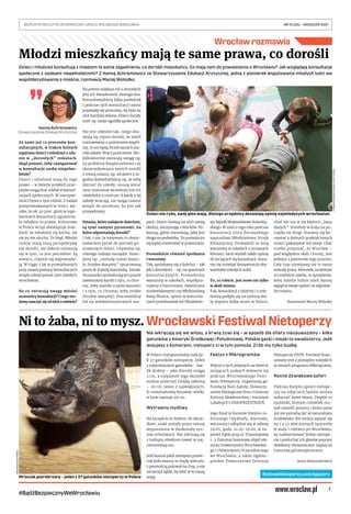 7
BEZPŁATNY BIULETYN INFORMACYJNY URZĘDU MIEJSKIEGO WROCŁAWIA	 NR 15 (35) – KWIECIEŃ 2021
#BądźBezpiecznyWeWrocławiu
Wrocław rozmawia
Dzieci i młodzież konsultują z miastem te same zagadnienia, co dorośli mieszkańcy. Co mają nam do powiedzenia o Wrocławiu? Jak wyglądają konsultacje
społeczne z osobami niepełnoletnimi? Z Hanną Achremowicz ze Stowarzyszenia Edukacji Krytycznej, jedną z pionierek angażowania młodych ludzi we
współdecydowanie o mieście, rozmawia Maciej Wołodko.
Za nami już 12 procesów kon-
sultacyjnych, w trakcie których
zapytano dzieci i młodzież o zda-
nie w „dorosłych” tematach.
Skąd pomysł, żeby zaangażować
w konsultacje osoby niepełno-
letnie?
Dzieci i młodzież mają do tego
prawo – w świetle polskich prze-
pisów mogą brać udział w konsul-
tacjach społecznych. W rzeczywi-
stości bywa z tym różnie. Z badań
przeprowadzonych w 2019 r. wy-
nika, że ok. 40 proc. gmin w regu-
laminach konsultacji ograniczy-
ło młodym to prawo. Kulturowo
w Polsce wciąż obowiązuje stan-
dard, że młodzież się kocha, ale
się jej nie słucha. To błąd. Młodzi
ludzie mają inną perspektywę
niż dorośli, ale dobrze orientują
się w tym, co jest potrzebne. Są
otwarci, chętnie się wypowiada-
ją. W ciągu 2 lat w prowadzonych
przy naszej pomocy konsultacjach
wzięło udział ponad 1300 młodych
wrocławian.
Na co zwracają uwagę młodzi
uczestnicy konsultacji? Czego mo-
żemy nauczyć się od nich o mieście?
Na pewno większa niż u dorosłych
jest ich świadomość ekologiczna.
Konsultowaliśmy kilka podwórek
i podczas tych konsultacji często
pojawiały się postulaty, by było na
nich bardziej zielono. Dzieci chciały
mieć np. swoje ogródki społeczne.
Nie jest również tak, czego oba-
wiają się często dorośli, że jeżeli
rozmawiamy o przestrzeni wspól-
nej, to oni będą chcieli samych pla-
ców zabaw. Wręcz przeciwnie. Nie-
jednokrotnie zwracają uwagę np.
na problemy bezpieczeństwa czy
skomunikowania swoich osiedli
z resztą miasta, np. od dzieci z Ja-
godna dowiedzieliśmy się, że żeby
dotrzeć do szkoły, muszą wstać
rano znaczenie wcześniej niż ich
rówieśnicy z centrum. A kiedy z tej
szkoły wracają, nie mogą czasem
wsiąść do autobusu, bo jest tak
przepełniony.
Pytania, które zadajecie dzieciom,
są tymi samymi pytaniami, na
które odpowiadają dorośli?
I tak, i nie. Ja nazywam to dosto-
sowaniem pytań do potrzeb po-
znawczych dzieci. Używamy np.
różnego rodzaju narzędzi. Stosu-
jemy np. „metodę czyste koszu-
le, brudne skarpety” opracowaną
przez dr Kamilę Kamińską-Sztark.
Na sznurku symbolizującym pranie
zawieszamy kartki z tym, co chce-
my, żeby zostało (czyste koszule)
i z tym, co chcemy, żeby znikło
(brudne skarpety). Pracowaliśmy
też na wielkoformatowych ma-
pach. Dzieci budują na nich swoją
okolicę, korzystając z klocków. Po-
kazują, gdzie mieszkają, jaka jest
droga na podwórko. To pozwala im
się lepiej orientować w przestrzeni.
Prowadzicie również spotkania
i warsztaty.
Tak, spotykamy się z dziećmi – tak
jak z dorosłymi – np. na spacerach
konsultacyjnych. Prowadzimy
warsztaty w szkołach, współpra-
cujemy z harcerzami, świetlicami
środowiskowymi czy Młodzieżową
Radą Miasta, opinie w konsulta-
cjach przedstawiał też Młodzieżo-
wy Sejmik Województwa Dolnoślą-
skiego. W marcu tego roku podczas
konsultacji ulicy Żeromskiego
zaprosiłam Młodzieżowy Strajk
Klimatyczny. Prowadzili ze mną
warsztaty w szkołach o zmianach
klimatu. Sami wydali także opinię
do toczących się konsultacji. Stara-
my się rozwijać kompetencje oby-
watelskie młodych ludzi.
To, co robicie, jest nowe nie tylko
w skali miasta.
Tak, konsultacji z dziećmi i z mło-
dzieżą podjęło się na szerszą ska-
lę dopiero kilka miast w Polsce,
choć nie ma w tej kwestii „bazy
danych”. Jesteśmy w kraju na po-
czątku tej drogi. Staramy się ko-
rzystać z dobrych praktyk innych
miast i pokazywać też swoje. Choć
trzeba przyznać, że Wrocław –
pod względem skali i formy, jest
jednym z pionierów tego procesu.
Cały czas rozwijamy też te nasze
metody pracy. Kierunek, na którym
mi osobiście zależy, to sprawienie,
żeby młodzi ludzie mieli lepszy
wgląd w swoje opinie i w odpowie-
dzi miasta.
Rozmawiał Maciej Wołodko
Hanna Achremowicz
Stowarzyszenie Edukacji Krytycznej
Nie wkręcają się we włosy, a krwią żywi się – w sposób dla ofiary niezauważalny – kilka
gatunków z Ameryki Środkowej i Południowej. Polskie gacki i mopki to owadożercy. Jeśli
wojujesz z komarami, nietoperz ci w tym pomoże. Zrób mu tylko budkę.
W Polsce chiropterolodzy naliczy-
li 27 gatunków nietoperzy. Jeden
z najmniejszych gatunków – kar-
lik drobny – jako dorosły osiąga
3 cm, a rozpiętość jego skrzydeł
można zmierzyć linijką szkolną
– 20 cm. Jeden z największych,
8-centymetrowy borowiec wielki,
w locie zajmuje 46 cm.
Wytrawny myśliwy
Na szczęście te dziwne, bo skrzy-
dlate, ssaki zostały przez naturę
wyposażone w doskonały sys-
tem echolokacji. Nie zderzają się
z żadnym obiektem nawet w naj-
ciemniejszą noc.
Jeśli komuś jakiś nietoperz przele-
ciał koło twarzy w ciepły wieczór,
z pewnością polował na ćmę, a nie
szczerzył ząbki, by wbić je w naszą
szyję.
Festyn z Mikrograntów
Więcej o tych jedynych na świecie
latających ssakach dowiecie się
podczas Wrocławskiego Festi-
walu Nietoperzy. Organizują go:
Fundacja Nam Zależy, Stowarzy-
szenie Ekologiczne Etna i Centrum
Kultury Akademickiej i Inicjatyw
Lokalnych CZASOPRZESTRZEŃ.
Jego finał w formule festynu ro-
dzinnego (wykłady, wystawy,
warsztaty) odbędzie się w sobotę
29.05, godz. 12.00-19.00, w za-
jezdni Dąbie przy ul. Tramwajowej
1-3. Patronat honorowy objęli rek-
torzy Uniwersytetu Wrocławskie-
go i Uniwersytetu Przyrodniczego
we Wrocławiu, a także Ogólno-
polskie Towarzystwo Ochrony
Nietoperzy OTON. Festiwal finan-
sowany jest z pieniędzy miejskich
w ramach programu Mikrogranty.
Nocne dźwiękowe safari
Podczas festynu oprócz nietope-
rzy na zdjęciach będzie można
zobaczyć żywe okazy. Zwykle to
osobniki, którym człowiek mu-
siał udzielić pomocy i które same
już nie potrafią żyć w naturalnym
środowisku. Ale można zapisać się
na 1 z 12 wieczornych spacerów
w maju i czerwcu po Wrocławiu,
by zaobserwować dzikie nietope-
rze i posłuchać ich głosów poprzez
detektory ultrasoniczne. Zapisy na
l.wroclaw.pl/nietoperze2021.
Anna Aleksandrowicz
Ni to żaba, ni to mysz. Wrocławski Festiwal Nietoperzy
STOWARZYSZENIE
EDUKACJI
KRYTYCZNEJ
festiwalnietoperzy.com/spacery
KRZYSZTOF
GOTTFRIED
Młodzi mieszkańcy mają te same prawa, co dorośli
Dzieci nie ryby, swój głos mają, dlatego urzędnicy doceniają opinię najmłodszych wrocławian
Mroczak posrebrzany – jeden z 27 gatunków nietoperzy w Polsce
 