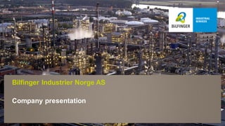 Bilfinger Industrier Norge AS

Company presentation

 