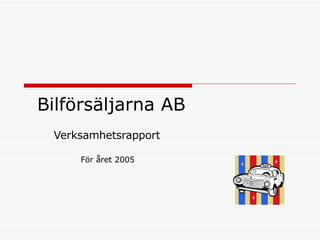 Bilförsäljarna AB Verksamhetsrapport För året 2005 
