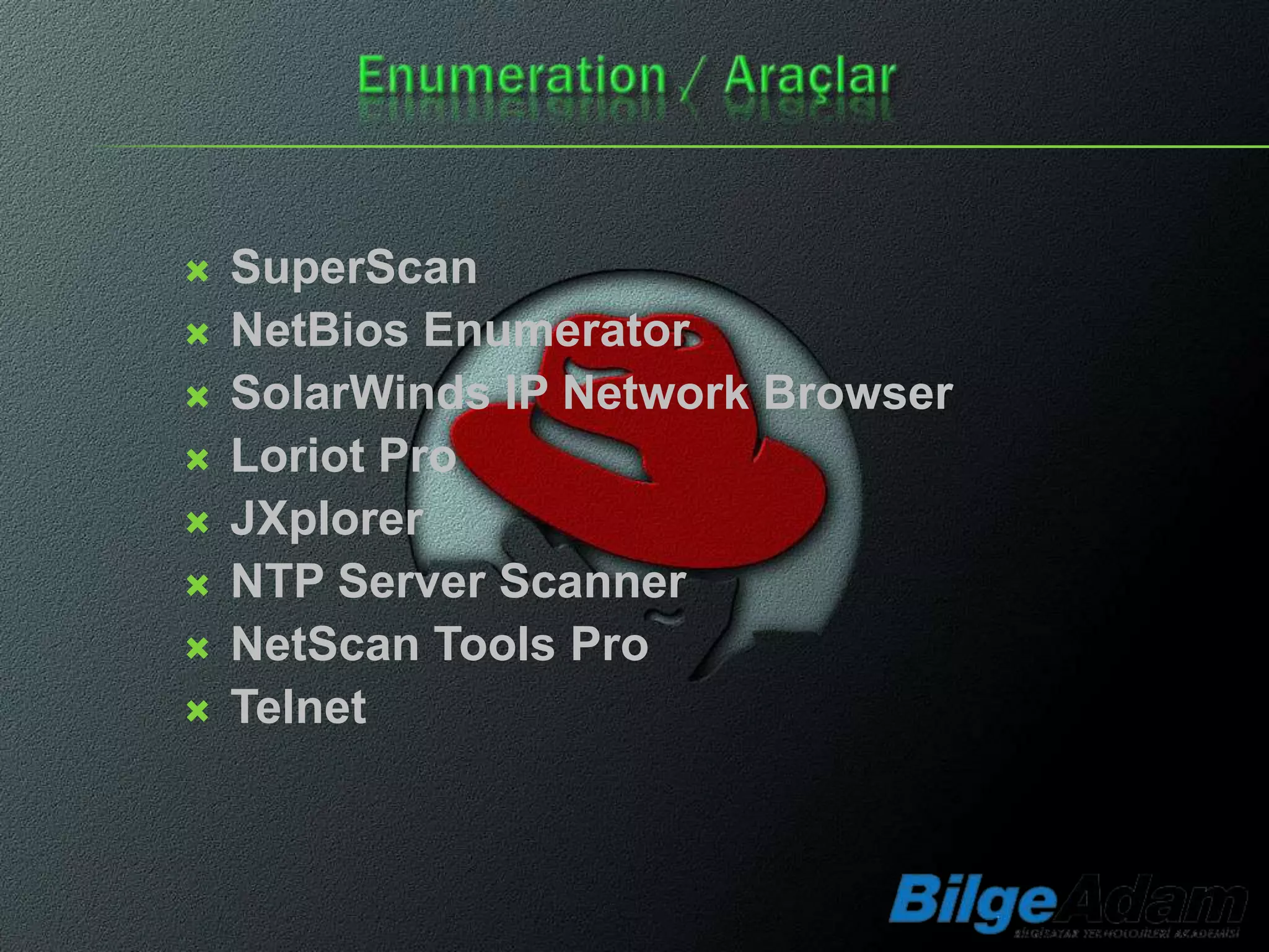    SuperScan
   NetBios Enumerator
   SolarWinds IP Network Browser
   Loriot Pro
   JXplorer
   NTP Server Scanner
   NetScan Tools Pro
   Telnet
 
