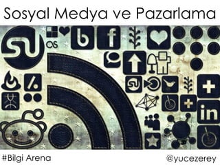 Sosyal Medya ve Pazarlama




#Bilgi Arena       @yucezerey
 