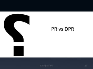PR vs DPR




Dr. Cem Çınlar - 2012        111
 