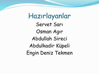 Hazırlayanlar 
Servet Sarı 
Osman Agır 
Abdullah Sireci 
Abdulkadir Küpeli 
Engin Deniz Tekmen 
