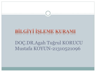DOÇ.DR.Agah Tuğrul KORUCU
Mustafa KOYUN-21310521096
 