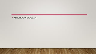 • ABDULKADİR ERDOĞAN
 