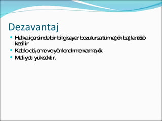 Dezavantaj Halka içersinde bir bilgisayar bozulursa tüm ağın bağlantısı kesilir Kablo döşeme ve yönlendirme karmaşık Maliyeti yüksektir. 