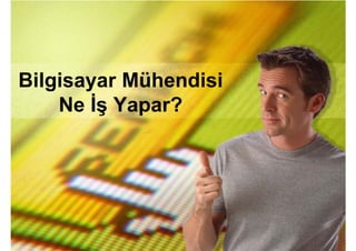 Bilgisayar Mühendisi
    Ne İş Yapar?
 