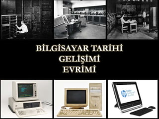 Bilgisayar n Tarihi Geli imi Ve Evrimi PPTX Bilgisayar n Tarihi Geli imi Ve Evrimi PPTX