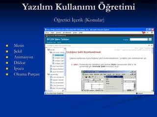 Yazılım Kullanımı Öğretimi
                    Öğretici İçerik (Konular)



   Metin
   Şekil
   Animasyon
   Dikkat
   İpucu
   Okuma Parçası
 