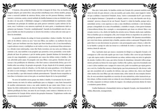 O homem, obra-prima do Criador, foi feito à imagem de Deus. Ora, na família esta
imagem adquire, por assim dizer, uma peculiar semelhança com o divino modelo, porque,
como a essencial unidade da natureza divina, existe em três pessoas distintas, consubs-
tanciais e coeternas, assim a moral unidade da família humana se atua na trindade do pai,
da mãe e de sua prole. A fidelidade conjugal e a indissolubilidade do matrimônio cristão
constituem um princípio de unidade que pode parecer contrário à parte inferior do ho-
mem, mas é conforme a sua natureza espiritual; de outra parte, o mandamento dado ao
primeiro par humano: “Crescite e multiplicamini”, fazendo da fecundidade uma lei, asse-
gura à família um dom de perpetuar-se através dos séculos e coloca nela um como que re-
flexo da eternidade.
As grandes bênçãos da antiga lei foram prometidas e dadas à família. Noé não foi
salvo só do dilúvio: entrou na arca “com seus filhos, sua mulher e as mulheres dos seus
filhos”, para sair incólume com eles; depois que Deus bendisse a ele e à sua descendência,
à qual ordenou crescer e multiplicar-se até encher a terra. As promessas feitas solenemen-
te a Abraão eram endereçadas, como São Paulo recordava em sua carta aos Gálatas, não
somente a ele, mas também à sua progênie que possuiria a terra prometida e seria multi-
plicada até fazer do patriarca o pai de muitas gentes. Quando Sodoma foi destruída por
causa de suas iniquidades, e precisamente por causa dos delitos contra a família, o fiel
Lot, advertido pelos anjos, foi poupado com suas filhas e seus genros. Herdeiro das pro-
messas e das predileções do Altíssimo, o Rei Davi cantou a misericórdia divina, que se di-
fundia sobre sua estirpe, de geração em geração. Já que, depois de tê-lo tomado, pequeno
pastor, enquanto ia atrás do rebanho, e ter-lhe dado um nome grandioso, e tê-lo libertado
de todos os seus inimigos, o Senhor lhe anunciou que lhe teria “feito uma casa”, quer di-
zer uma família, e que dela tomaria cuidado paternalmente: “Quando forem cumpridos os
teus dias e tu dormires com os teus pais, eu suscitarei depois de ti a tua posteridade”.
Na nova lei também novas graças são dadas à família. O sacramento faz do matri-
mônio mesmo um meio de mútua santificação para os cônjuges e uma fonte inexaurível
de auxílios sobrenaturais; torna a sua união símbolo da que existe entre Cristo e a sua
Igreja; faz deles colaboradores da obra do Espírito Santo. Não é porventura esta uma ver-
dadeira predileção de Deus, um amor do seu Coração, como cantava o Salmista em ver os
pensamentos do Coração divino através das gerações humanas: “Cogitationes cordis eius
in generatione et generationem”?
4
Mas não é tudo ainda. Às famílias cristãs este Coração dá e promete também mais.
Antes de tudo ele quis oferecer a elas um modelo, por assim, dizer, mais tangível e imitá-
vel que a sublime e inacessível Trindade. Jesus, “autor e consumador da fé”, que renunci-
ou às alegrias humanas e “propondo-se a alegria, susteve a cruz, não fazendo caso da ig-
nomínia”, provou a doçura do lar em Nazaré. Nazaré é o ideal da família, porque nela a
autoridade serena e sem aspereza se unia a uma obediência sorridente e sem hesitação;
porque a integridade aí se unia à fecundidade, o trabalho à oração, o bem querer humano
à benevolência divina. Eis o exemplo e o encorajamento que Jesus vos oferece! Mas o seu
coração reserva a vós, chefes de família dos séculos novos, bênçãos ainda mais explícitas.
Para as famílias que se consagram a Ele, este Coração divino se empenhou em assisti-las e
protegê-las quando se encontrarem em qualquer necessidade. Oh! Quantas necessidades,
por vezes bem duras, oprimem hoje a família, quantas outras a ameaçam! Ninguém talvez
pode dizer-se sem desventuras no presente e sem preocupações para o futuro, e além dis-
to na família o perigo de cada um tornar-se a solicitude de todos e o perigo de todos au-
menta a ânsia de cada um.
Ora, é portanto mais que nunca o momento de dirigir-se ao Sagrado Coração e de
consagrar-se a Ele com tudo aquilo que nos é caro. Confiai a Ele o novo lar que fundastes
e que não espera senão o desenvolvimento na calma, embora esteja em meio às agitações
do mundo. Confiai a Ele a casa, que talvez tivestes de abandonar, deixando velhos proge-
nitores privados no futuro do vosso apoio. Confiai a Ele a pátria, cuja terra fecundada com
o suor e talvez também com o sangue de vossos avós, pede-vos também que sejais genero-
sos e servi-la. Confiai-lhe conosco a Santa Igreja, que tem promessas de vida eterna e sabe
que não sucumbirá sob os assaltos do inferno, mas que, embora isto, chora com Raquel
sobre muitos dos seus filhos que não existem mais, sobre tantos de seus templos destruí-
dos, de seus sacerdotes impedidos no exercício de seus ministérios, sobre inumeráveis po-
bres almas, ovelhas errantes entre as ruínas de seus rebanhos aniquilados ou nos desertos
do exílio, enquanto os esforços unidos do engano e da sedução procuram afastar do único
e verdadeiro pastor divino.
Confiai finalmente a humanidade inteira ao Sagrado Coração, esta humanidade di-
vidida, dilacerada, ensanguentada.
5
 