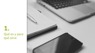 1.
Qué es y para
qué sirve
 