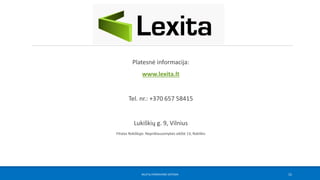 Platesnė informacija:
www.lexita.lt
Tel. nr.: +370 657 58415
Lukiškių g. 9, Vilnius
Filialas Rokiškyje: Nepriklausomybės a...