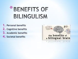 *
1. Personal benefits
2. Cognitive benefits
3. Academic benefits
4. Societal benefits
 