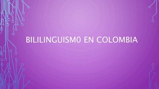 BILILINGUISM0 EN COLOMBIA
 