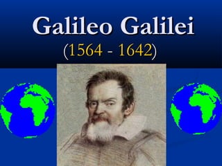 Galileo GalileiGalileo Galilei
((15641564 -- 16421642))
 