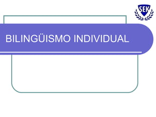 BILINGÜISMO INDIVIDUAL 
