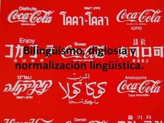Bilingüismo, diglosia y 
normalización lingüística. 
 