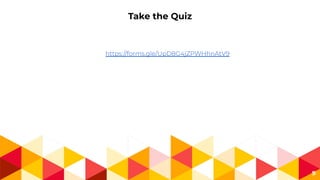 Take the Quiz
9
https://forms.gle/UpD8G4jZPWHhnAtV9
 