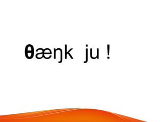 θæŋk ju !
 