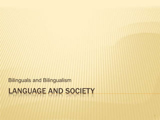 Language and Society Bilinguals and Bilingualism 1 