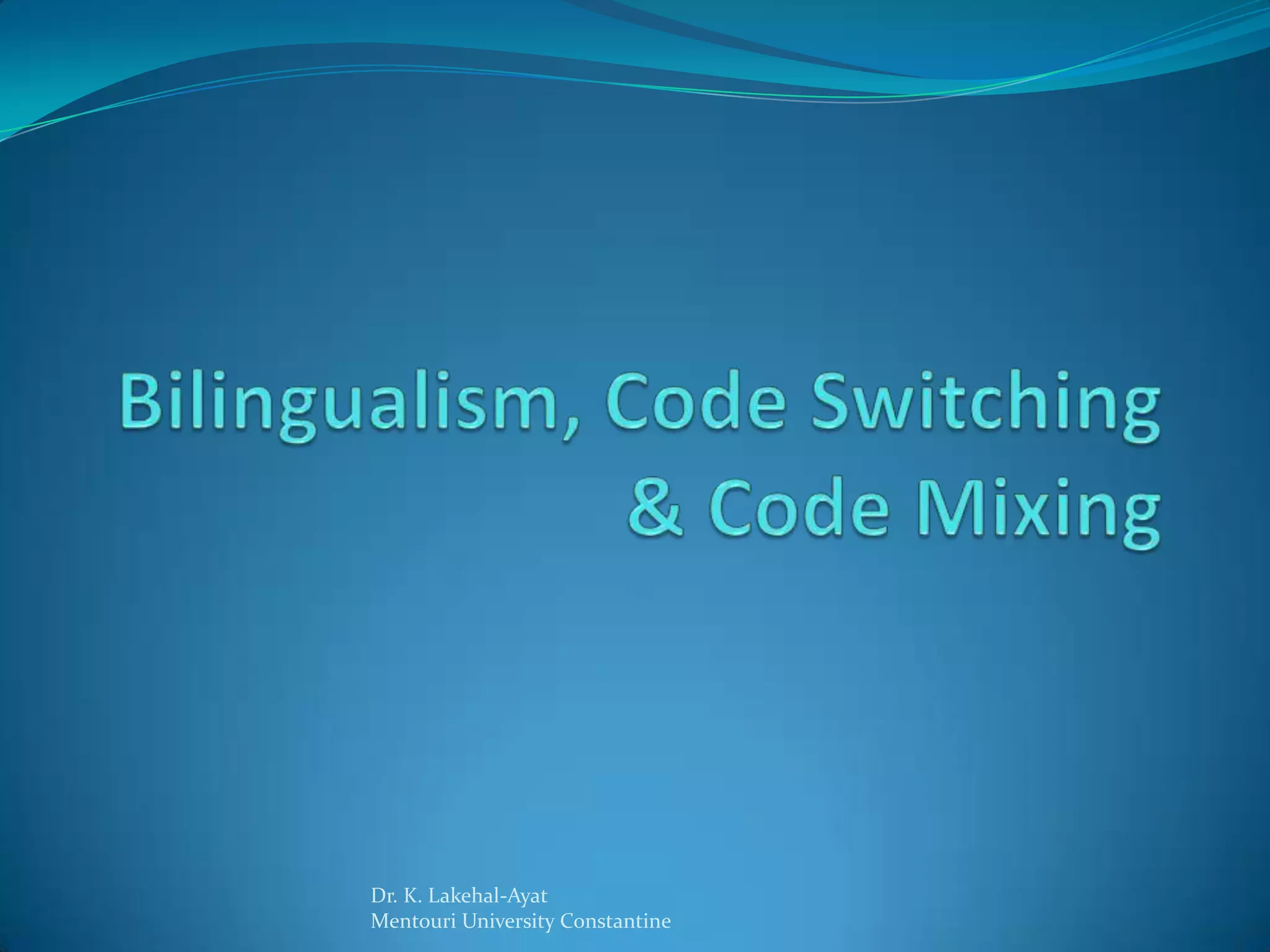 Bilingualism, code switching, and code mixing | PPTX