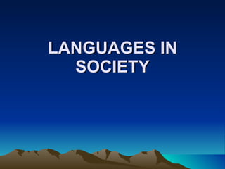 LANGUAGES IN SOCIETY 