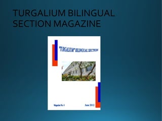 TURGALIUM BILINGUAL
SECTION MAGAZINE
 