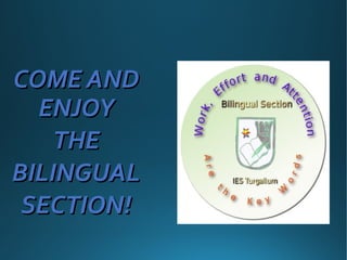COME ANDCOME AND
ENJOYENJOY
THETHE
BILINGUALBILINGUAL
SECTION!SECTION!
 