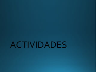 ACTIVIDADES
 