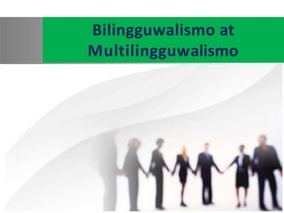 Bilingguwalismo at
Multilingguwalismo
 