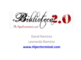 David Ramírez Leonardo Ramírez www.Hiperterminal.com 