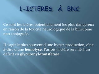 Les étiologies sont représentées par : Les anémies hémolytiques chroniques constitutionnelles avec :-La maladie de Minkowski-Chauffard ou microsphérocytose héréditaire.-Les maladies génétiques de l'hémoglobine, β-thalassémie homozygote, drépanocytosehomozygote.-Les déficits enzymatiques érythrocytaires dont le plus fréquent est le déficit en G6PD.