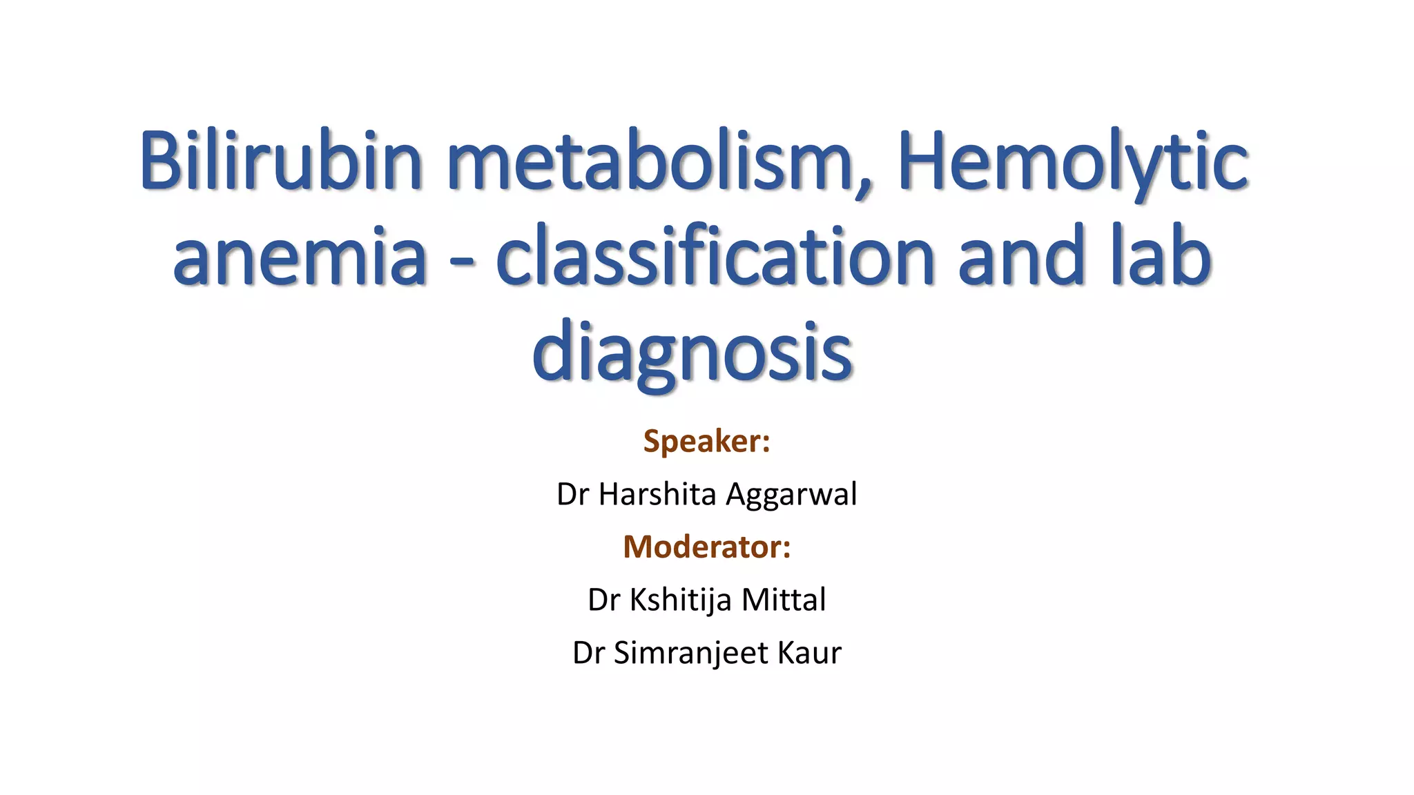 Bilirubin metabolism, Hemolytic anemiaclassification and lab diagnosis