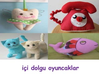 içi dolgu oyuncaklar
 