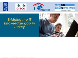 Bridging the IT
     knowledge gap in
           Turkey




Presentation_ID   © 2007 Cisco Systems, Inc. All rights reserved.   Cisco Confidential   1
 