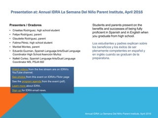 Presentation at: Annual IDRA La Semana Del Niño Parent Institute, April 2016
Presenters / Oradores
• Criselias Rodríguez, ...