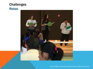 Challenges
Retos
Annual IDRA La Semana Del Niño Parent Institute, April 2016
 