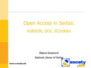 Open Access in Serbia: KoBSON, DOI, SCIndeks Biljana Kosanovi ć National Library of Serbia 