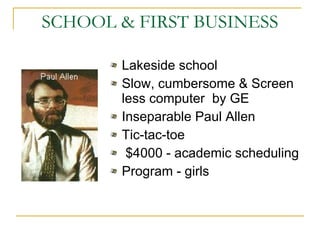 SCHOOL & FIRST BUSINESS Lakeside school  Slow, cumbersome & Screen less computer  by GE Inseparable Paul Allen  Tic-tac-toe $4000 - academic scheduling Program - girls 