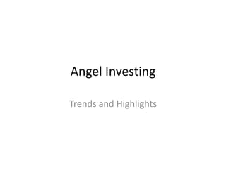 Angel Investing
Trends and Highlights

 