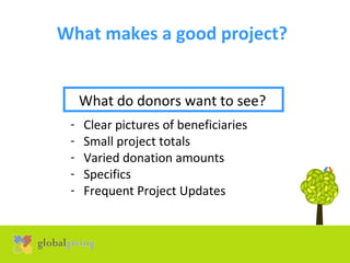 What makes a good project?   ,[object Object],[object Object],[object Object],[object Object],[object Object],What do donors want to see?   